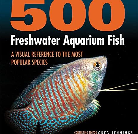 500 FRESHWATER AQUARIUM FISH: A Visual Reference to the Most Popular Species