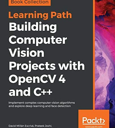 Building Computer Vision Projects with OpenCV 4 and C++: Implement complex computer vision algorithms and explore deep learning and face detection