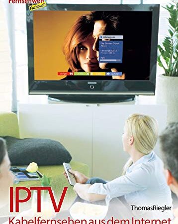 IPTV - Kabelfernsehen aus dem Internet (German Edition)