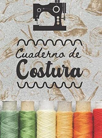 Cuaderno de Costura: Registra tus Proyectos, Ideas y Patrones de Costura - 107 Páginas con Tamaño de 6x9 Pulgadas (15,24 x 22,86 cm) - Para Costura Creativa, Principiantes o Maestros de la Costura.